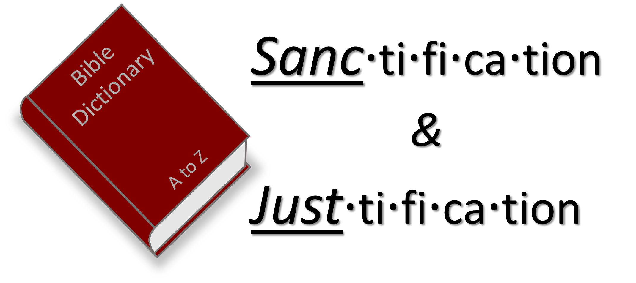 The Meaning of Sanctification and the Meaning of Justification Bible Dictionary