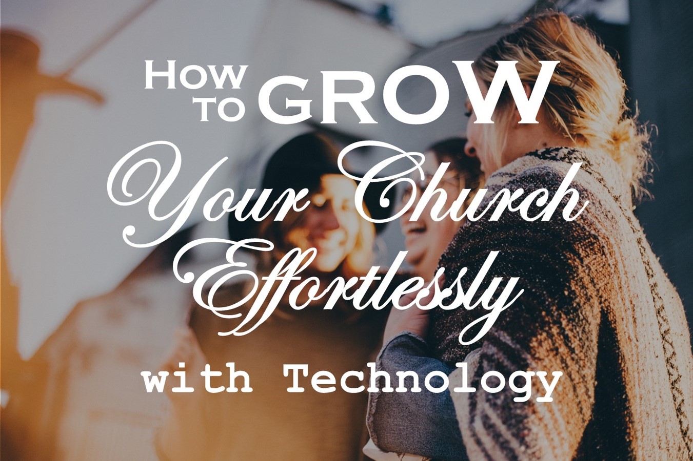 How to Grow Your Church Effortlessly with Technology